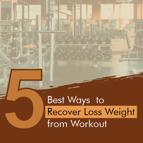 the-five-best-ways-to-recover-loss-weight-from-workout