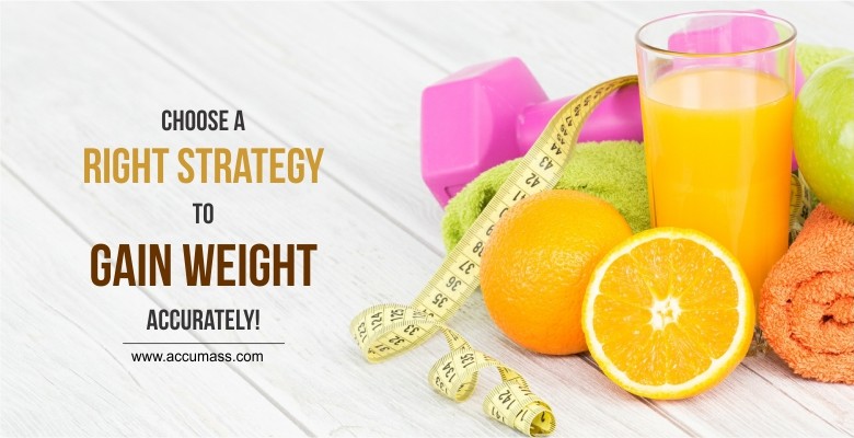 Choose A Right Strategy to Gain Weight Accurately-Accumass-BLOG
